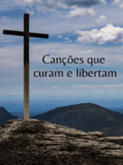 Canções que curam e libertam
