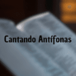 Cantando Antífonas 